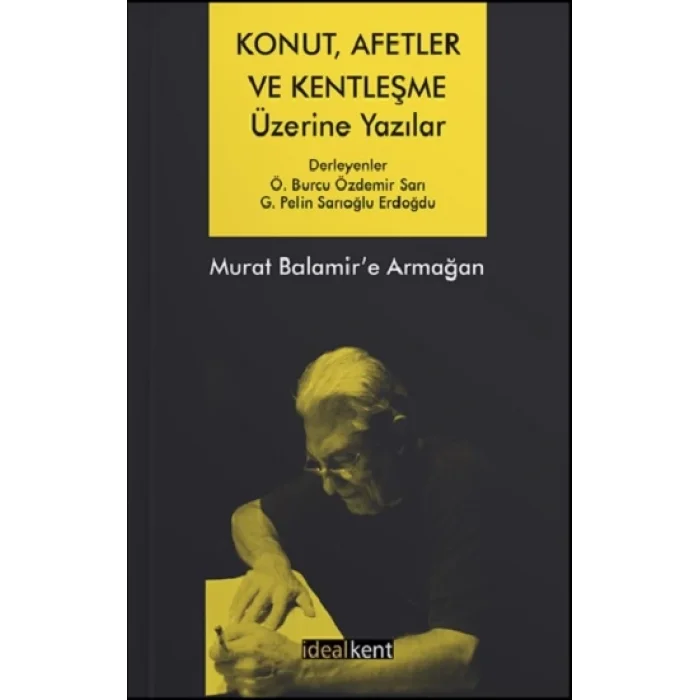 Konut, Afetler ve Kentleşme Üzerine Yazılar Murat Balamir’e Armağan