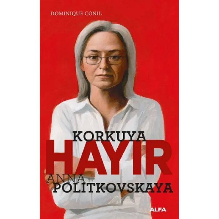 Korkuya Hayır - Anna Politkovskaya