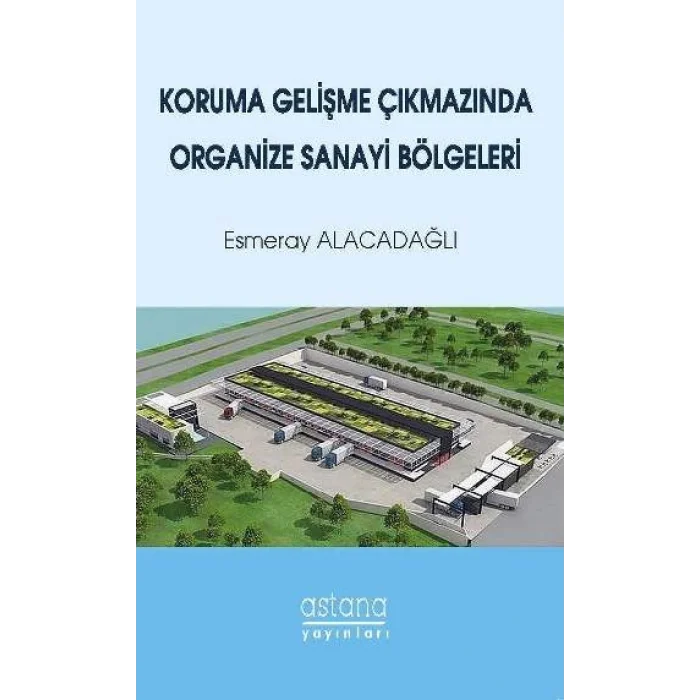Koruma Gelişme Çıkmazında Organize Sanayi Bölgeleri