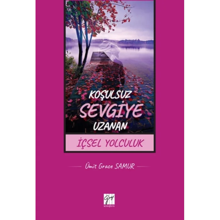 Koşulsuz Sevgiye Uzanan İçsel Yolculuk