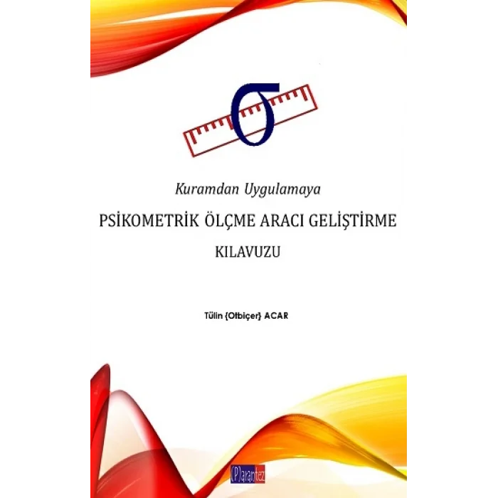 Kuramdan Uygulamaya Psikometrik Ölçme Aracı Geliştirme Kılavuzu
