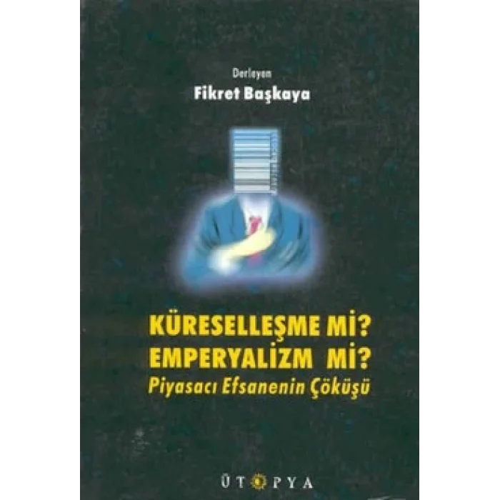 Küreselleşme mi? Emperyalizm mi? Piyasacı Efsanenin Çöküşü