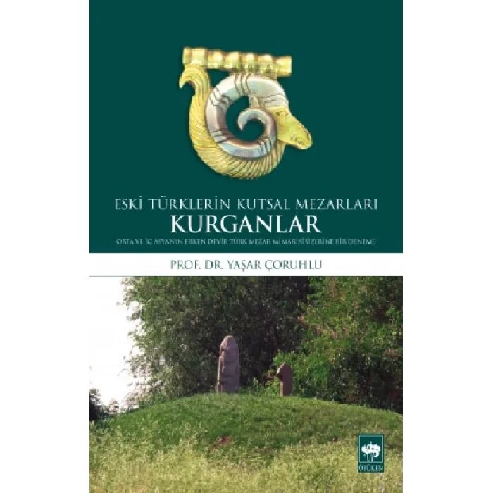 Kurganlar: Eski Türklerin Kutsal Mezarları