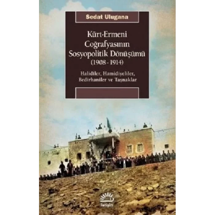 Kürt - Ermeni Coğrafyasının Sosyopolitik Dönüşümü 1908 - 1914
