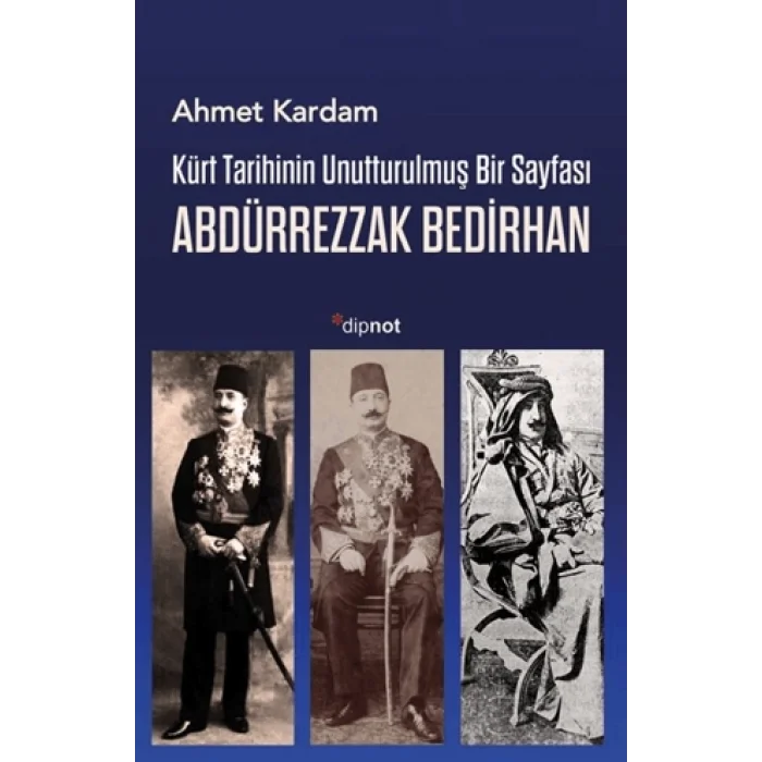 Kürt Tarihinin Unutturulmuş Bir Sayfası Abdürrezzak Bedirhan
