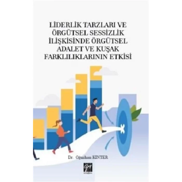 Liderlik Tarzları ve Örgütsel Sessizlik İlişkisinde Örgütsel Adalet ve Kuşak Farklılıklarının Etkisi