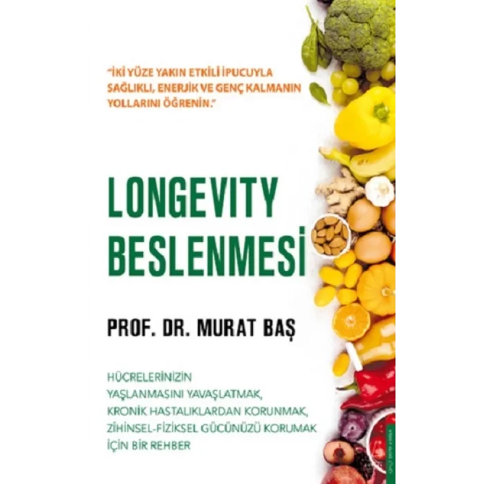 Longevity Beslenmesi Hücrelerinizin yaşlanmasını yavaşlatmak, kronik hastalıklardan kurtulmak, zihinsel-fiziksel gücünüzü korumak için bir rehber