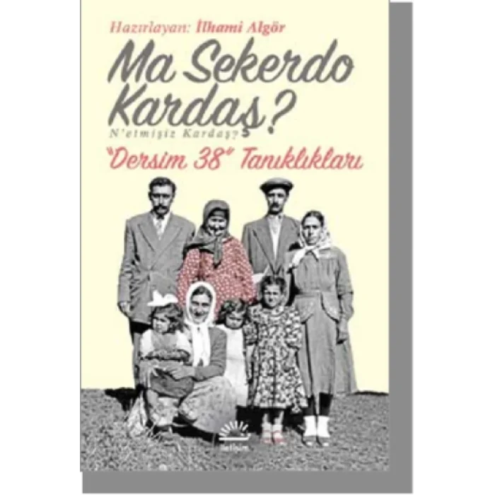Ma Sekerdo Kardaş? Netmişiz Kardaş? Dersim 38 Tanıklıkları