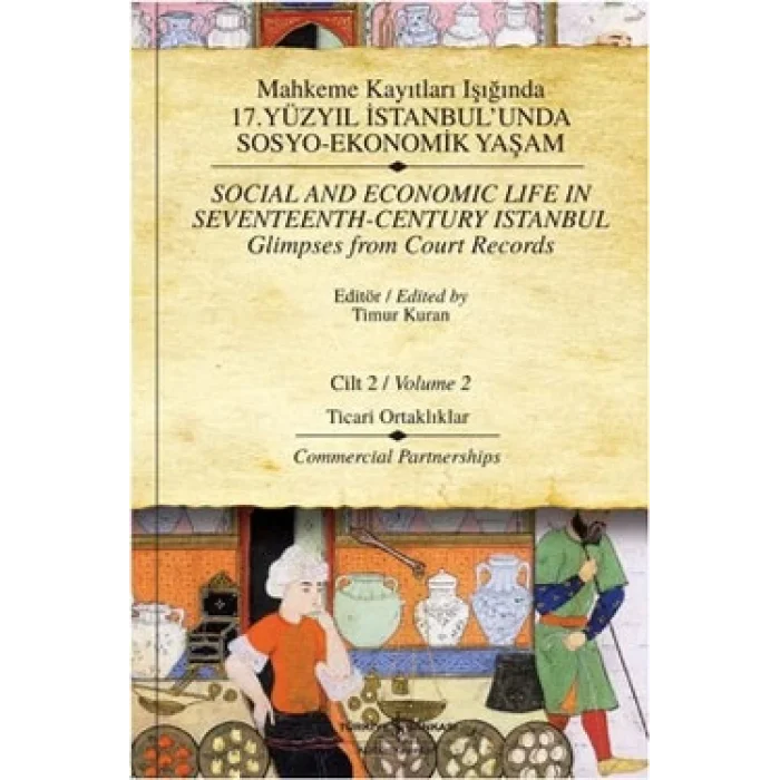 Mahkeme Kayıtları Işığında 17. Yüzyıl İstanbulunda Sosyo-Ekonomik Yaşam Cilt 2 / Social and Economic Life In Seventeenth - Cent