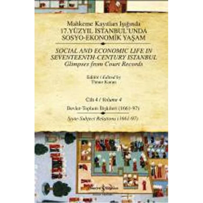Mahkeme Kayıtları Işığında 17. Yüzyıl İstanbul’unda Sosyo-Ekonomik Yaşam Cilt 4 / Social and Economic Life In Seveteenth - Centu