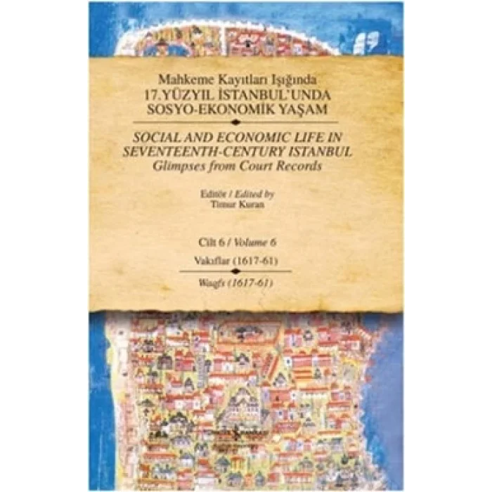 Mahkeme Kayıtları Işığında 17. Yüzyıl İstanbulunda  Sosyo-Ekonomik Yaşam  Cilt 6 / Social and Economıc Life In Seventeenth - Ce