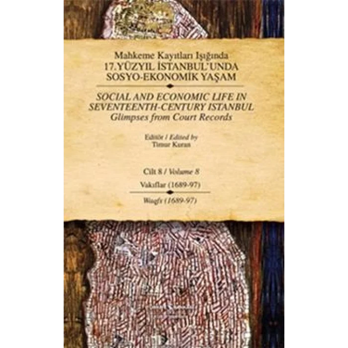Mahkeme Kayıtları Işığında 17. Yüzyıl İstanbul’unda Sosyo-Ekonomik Yaşam  Cilt 8 / Social And Economic Life In Seventeenth-Centu