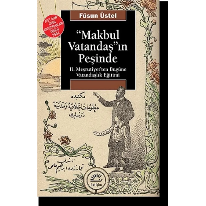 Makbul Vatandaşın Peşinde: II. Meşrutiyetten Bugüne Vatandaşlık Eğitimi