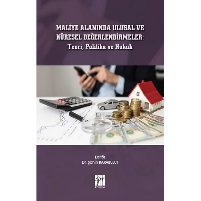 Maliye Alanında Ulusal ve Küresel Değerlendirmeler : Teori, Politika ve Hukuk
