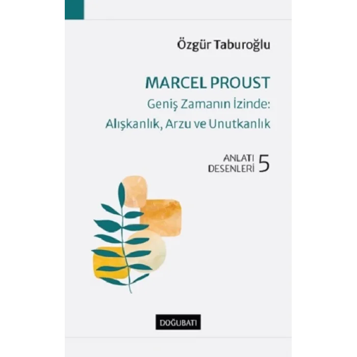Marcel Proust-Geniş Zamanın İzinde:Alışkanlık, Arzu ve Unutkanlık