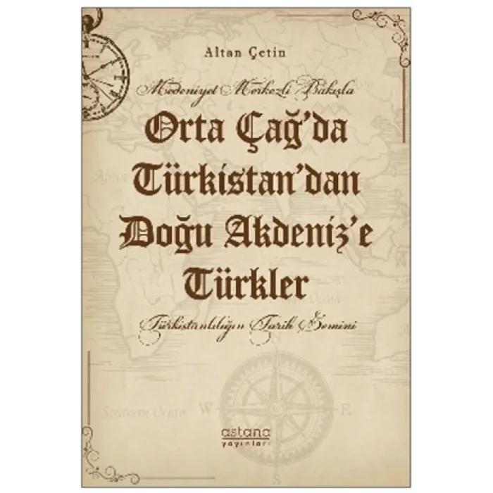 Medeniyet Merkezli Bakışla Orta Çağda Türkistandan Doğu Akdenize Türkler