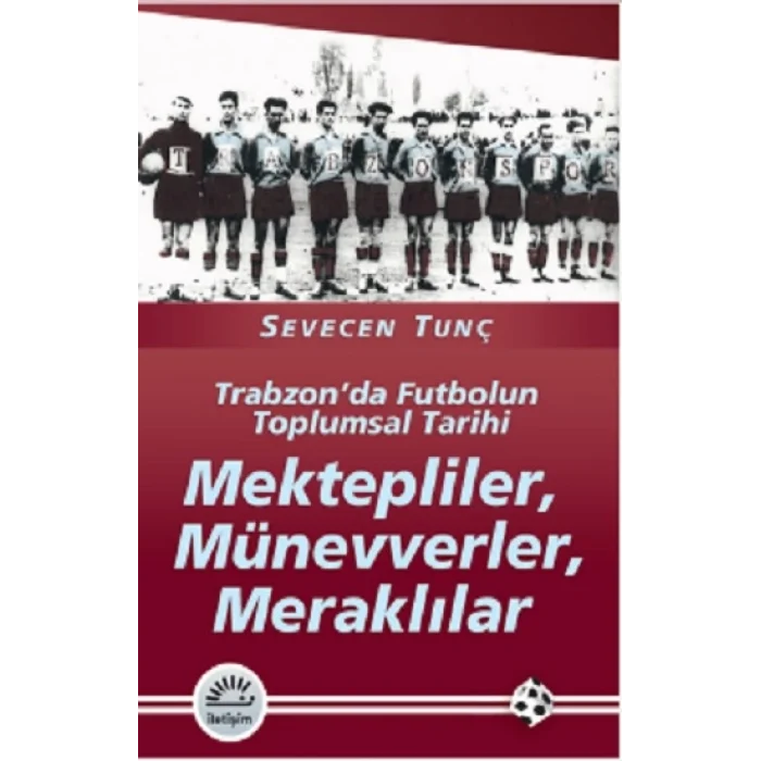 Mektepliler, Münevverler, Meraklılar: Trabzonda Futbolun Toplumsal Tarihi