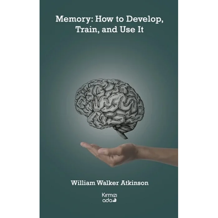 Memory: How to Develop, Train, and Use It