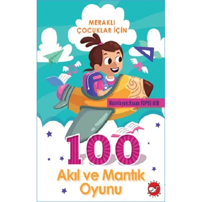 Meraklı Çocuklar İçin 100 Akıl Ve Mantık Oyunu