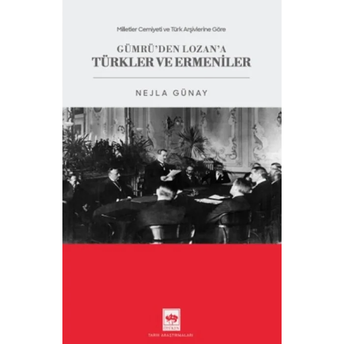 Milletler Cemiyeti ve Türk Arşivlerine Göre Gümrüden Lozana Türkler ve Ermeniler