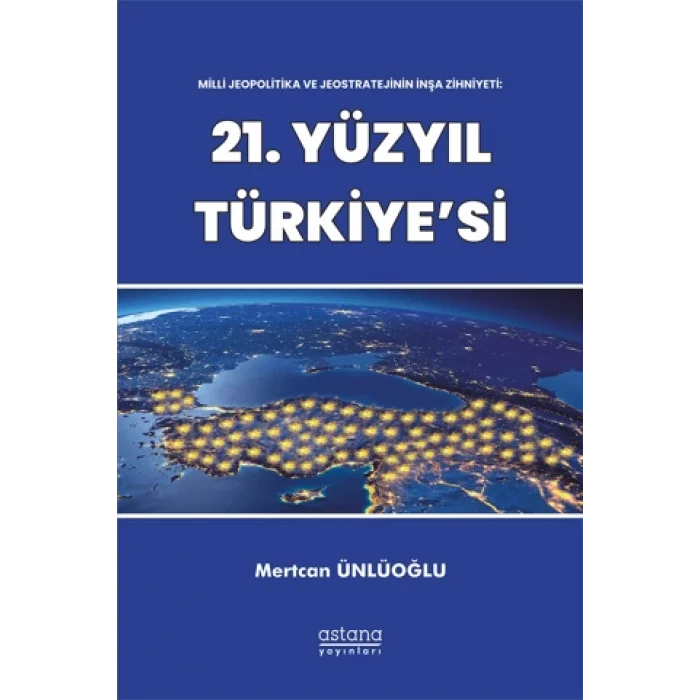 Milli Jeopolitika ve Jeostratejinin İnşa Zihniyeti: 21. Yüzyıl Türkiyesi