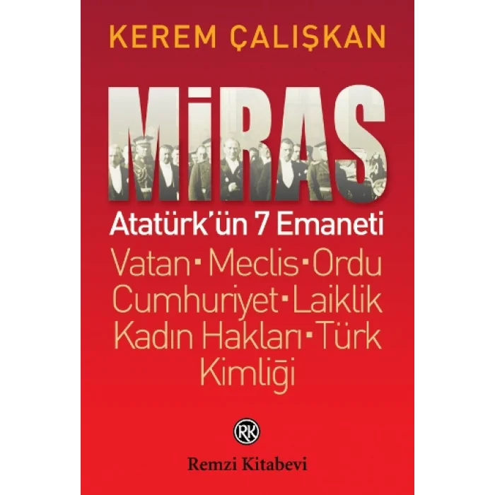 Miras: Atatürkün 7 Emaneti Vatan - Meclis – Ordu - Cumhuriyet – Laiklik - Kadın Hakları - Türk Kimliği
