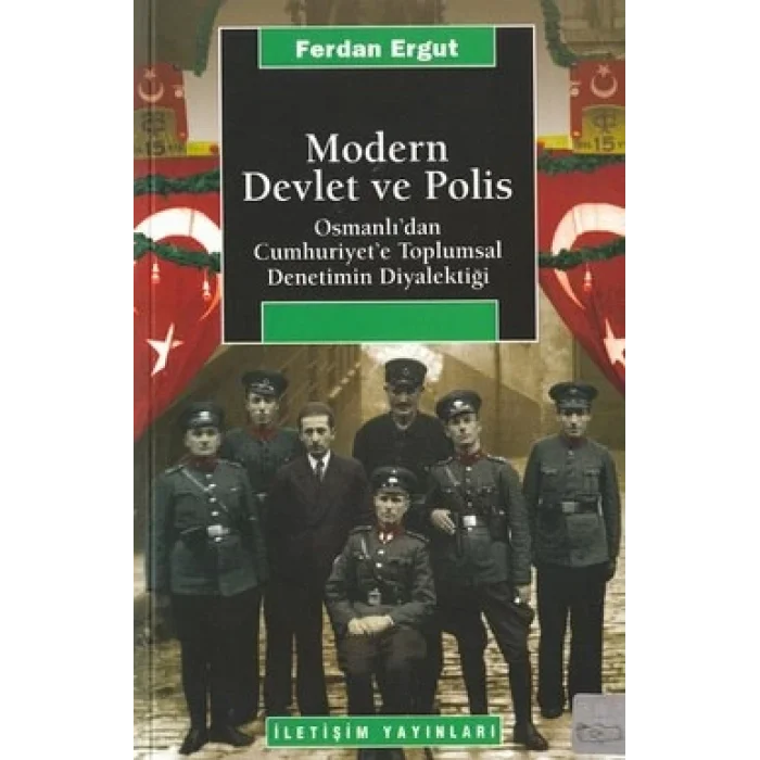 Modern Devlet ve Polis: Osmanlıdan Cumhuriyete Toplumsal Denetimin Diyalektiği