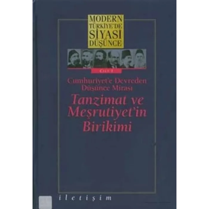 Modern Türkiyede Siyasi Düşünce Cilt 1 - Cumhuriyete Devreden Düşünce Mirası Tanzimat ve Meşrutiyetin Birikimi (Ciltli)