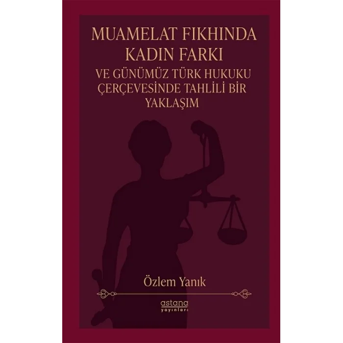 Muamelat Fıkhında Kadın Farkı ve Günümüz Türk Hukuku Çerçevesinde Tahlili Bir Yaklaşım