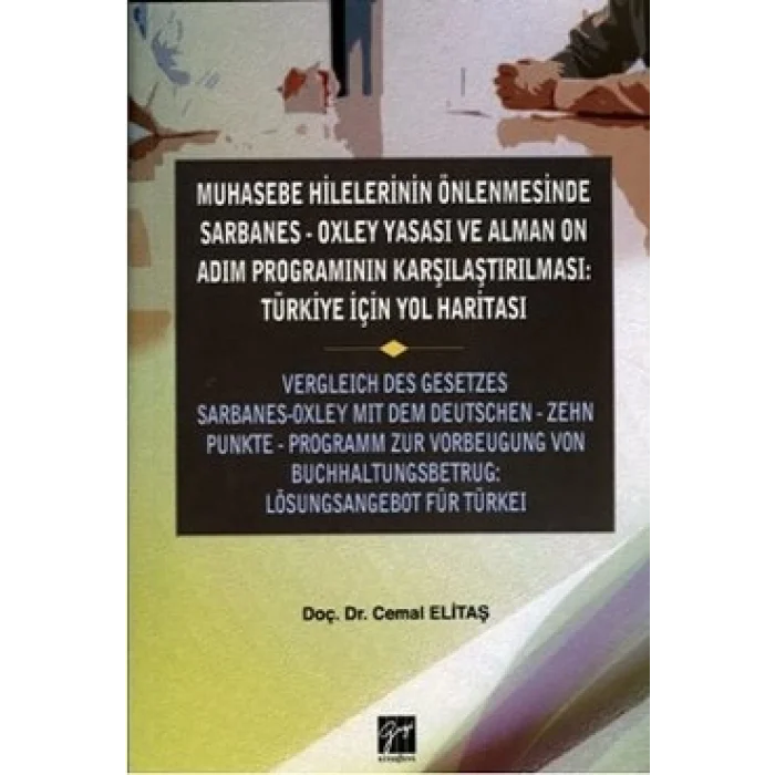 Muhasebe Hilelerinin Önlenmesinde Sarbanes-Oxley Yasası ve Alman On Adım Programının Karşılaştırılması: Türkiye için Yol Haritas