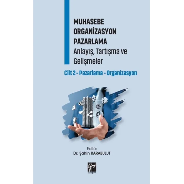 Muhasebe Organizasyon Pazarlama Anlayış, Tartışma ve Gelişmeler Cilt 2
