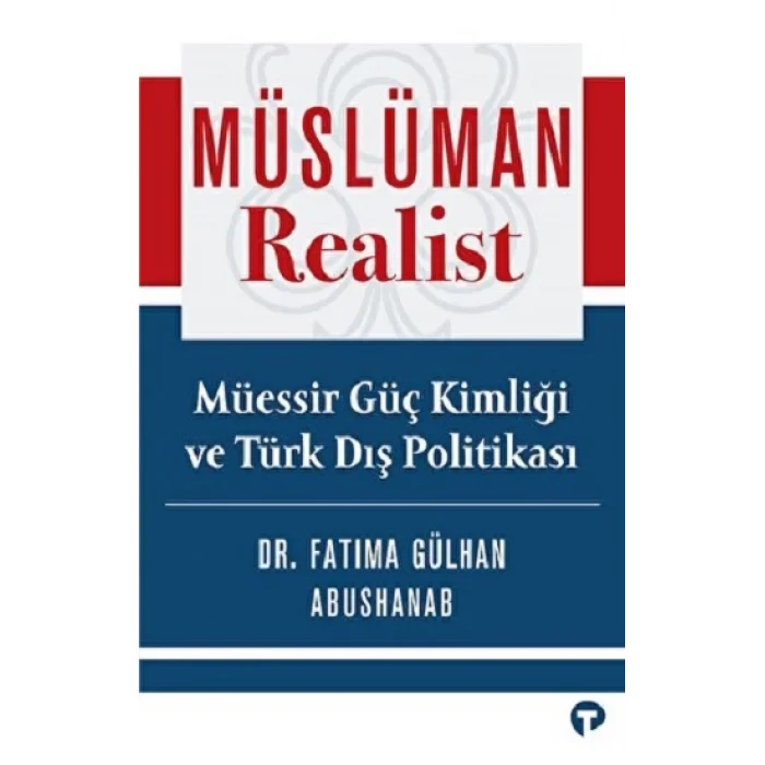 Müslüman Realist - Müessir Güç Kimliği ve Türk Dış Politikası