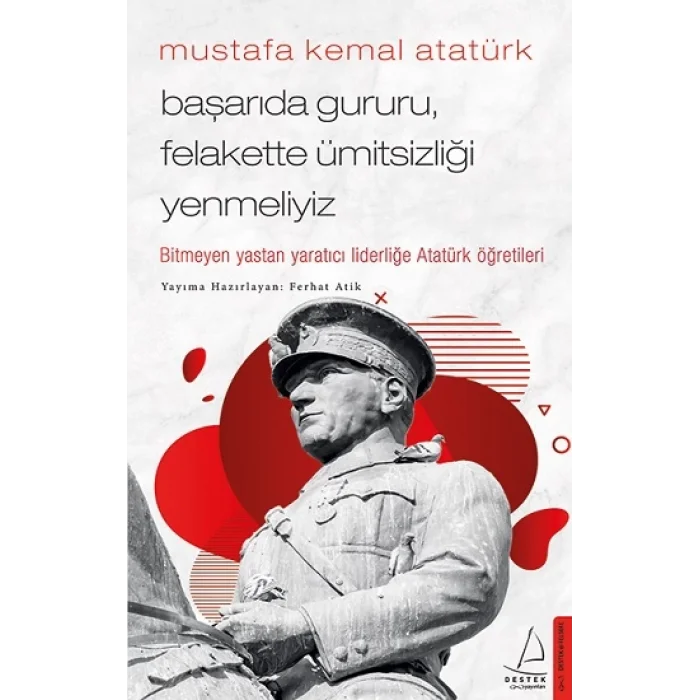 Mustafa Kemal Atatürk - Başarıda Gururu, Felakette Ümitsizliği Yenmeliyiz