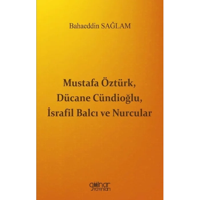 Mustafa Öztürk, Dücane Cündioğlu, İsrafil Balcı ve Nurcular