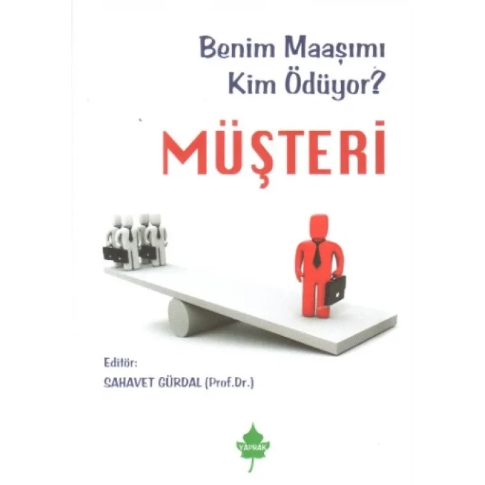 Müşteri - Benim Maaşımı Kim Ödüyor ?
