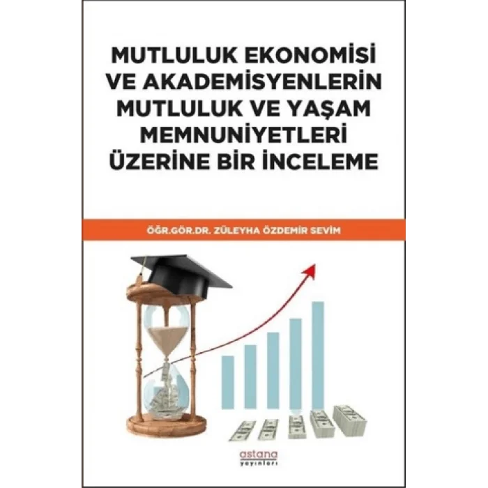 Mutluluk Ekonomisi ve Akademisyenlerin Mutluluk ve Yaşam Memnuniyetleri Üzerine Bir İnceleme