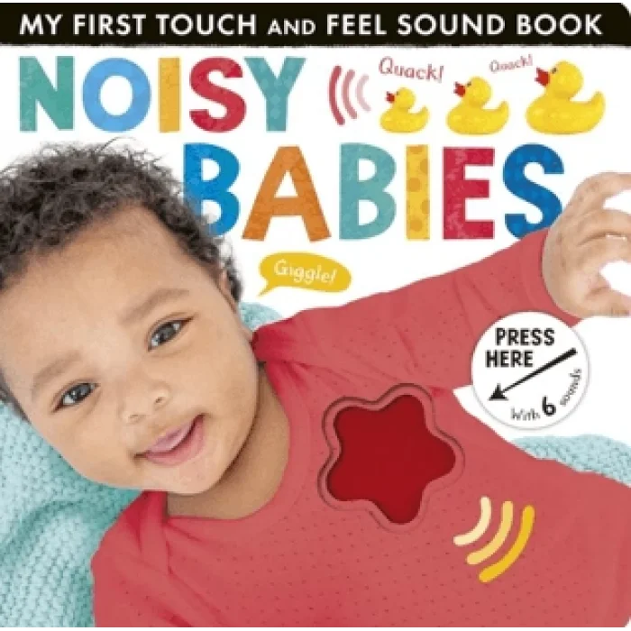 My First Touch and Feel Sound Book: Noisy Babies