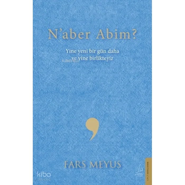 Naber Abim?;Yine Yeni Bir Gün Daha ve Yine Birlikteyiz