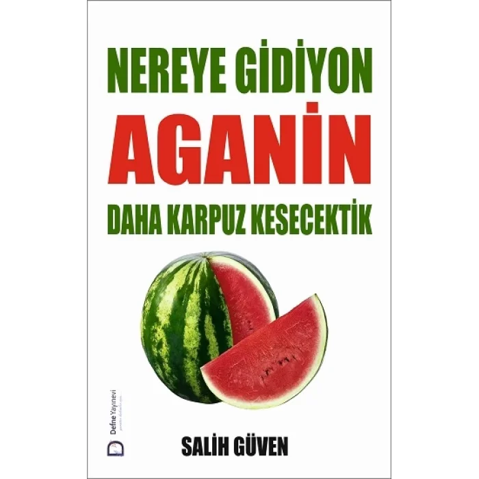 Nereye Gidiyon Aganin Daha Karpuz Kesecektik