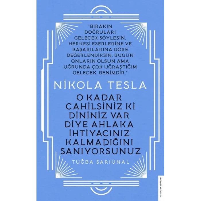 Nikola Tesla - O Kadar Cahilsiniz ki Dininiz Var Diye Ahlaka İhtiyacınız Kalmadığını Sanıyorsunuz