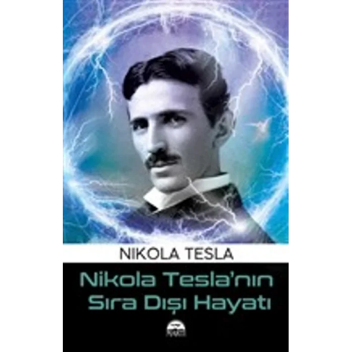 Nikola Teslanın Sıra Dışı Hayatı