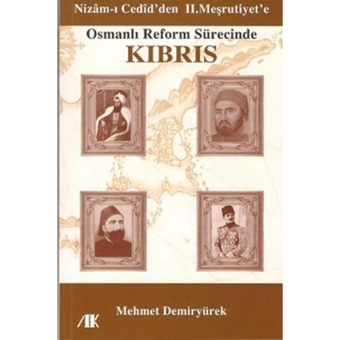 Nizam-ı Cedid’den II. Meşrutiyet’e Osmanlı Reform Sürecinde Kıbrıs