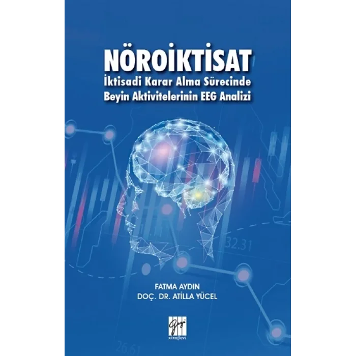 Nöroiktisat - İktisadi Karar Alma Sürecinde Beyin Aktivitelerinin EEG Analizi