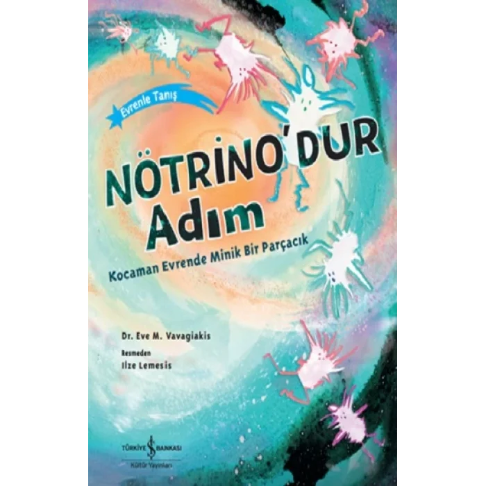 Nötrino’dur Adım Kocaman Evrende Minik Bir Parçacık