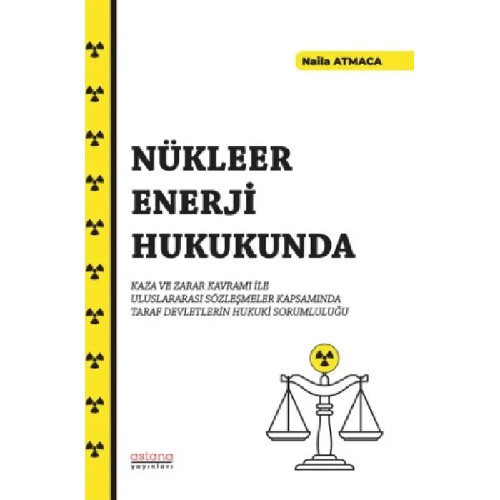 Nükleer Enerji Hukukunda Kaza ve Zarar Kavramı İle Uluslararası Sözleşmeler Kapsamında Taraf Devletlerin Hukuki Sorumluluğu