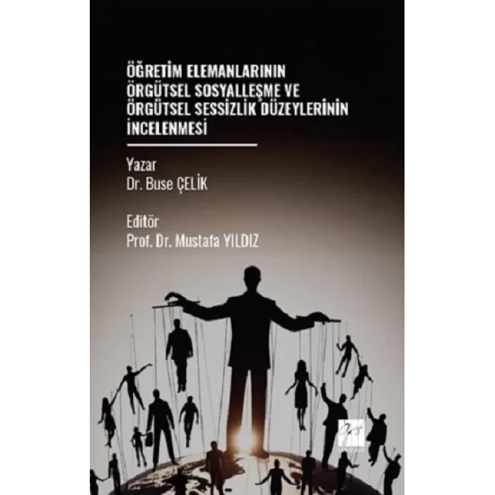 Öğretim Elemanlarının Örgütsel Sosyalleşme Ve Örgütsel Sessizlik Düzeylerinin İncelenmesi