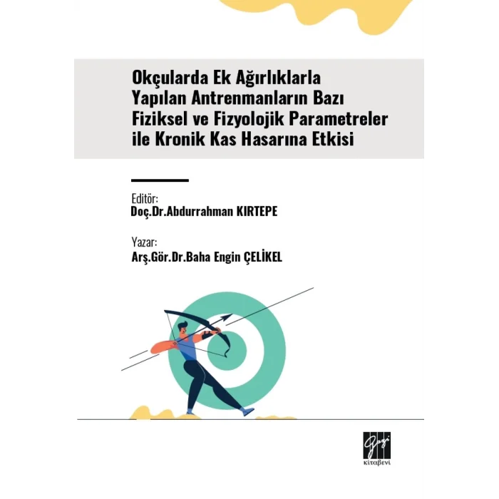 Okçularda Ek Ağırlıklarla Yapılan Antrenmanların Bazı Fiziksel Ve Fizyolojik Parametreler İle Kronik Kas Hasarına Etkisi