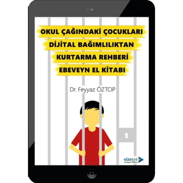 Okul Çağındaki Çocukları Dijital Bağımlılıktan Kurtarma Rehberi Ebeveyn El Kitabı