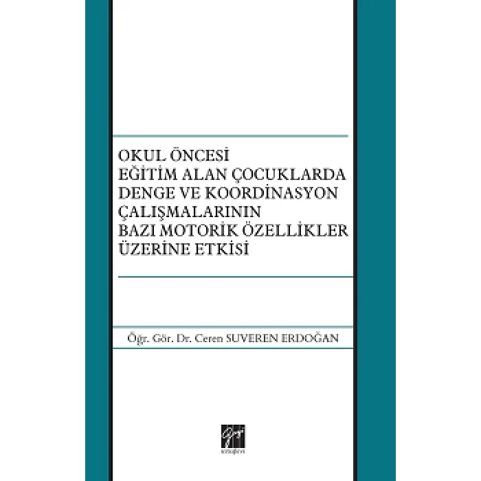 Okul Öncesi Eğitim Alan Çocuklarda Denge ve Koordinasyon Çalışmalarının Bazı Motorik Özellikler Üzerine Etkisi