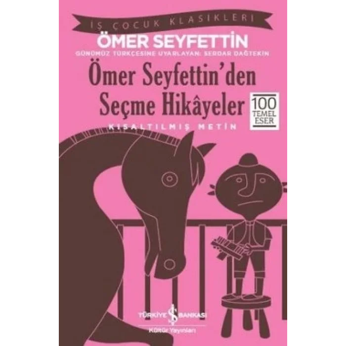 Ömer Seyfettinden Seçme Hikayeler (Kısaltılmış Metin) 100 Temel Eser